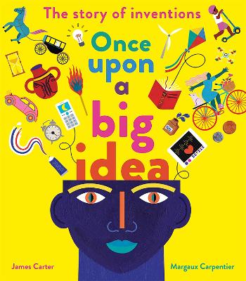 Once Upon a Big Idea: The Story of Inventions - Carter, James