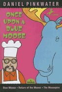 Once Upon a Blue Moose: Three Novels