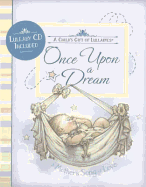 Once Upon a Dream: A Child's Gift of Lullabyes, a Mother's Song of Love