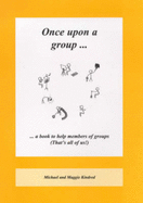 Once Upon a Group: A Book to Help Members of Groups (That's All of Us) - Kindred, Michael, and Kindred, Maggie