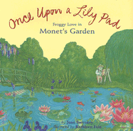 Once Upon a Lily Pad: Froggy Love in Monet's Garden - Sweeney, Joan