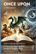 Once upon a Milestone: unleashing narrative power for impactful project leadership