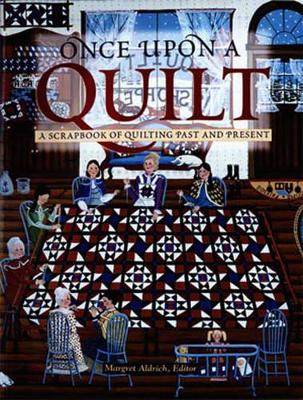 Once Upon a Quilt: A Scrapbook of Quilting Past and Present - Aldrich, Margret