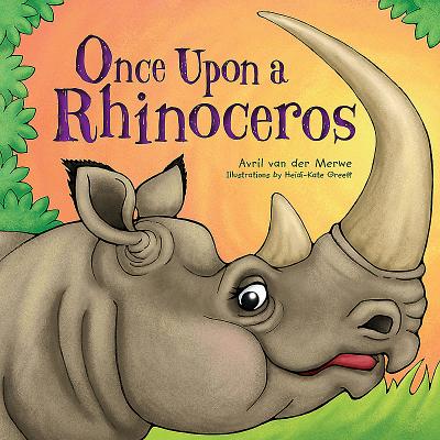 Once Upon a Rhinoceros - Merwe, Avril van der, and Greeff, Heidi-Kate