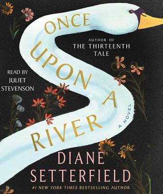 Once Upon a River - Setterfield, Diane, and Stevenson, Juliet (Read by)