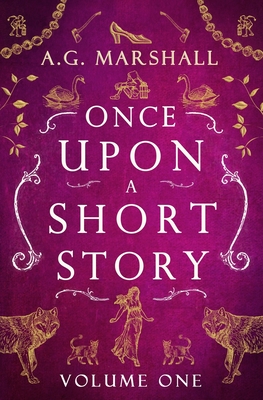 Once Upon a Short Story: Volume One: Six Short Retellings of Favorite Fairy Tales - Marshall, A G