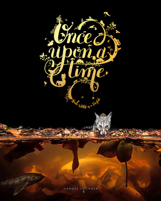 Once Upon a Time: An Intimate Insight Through Storytelling and Wildlife Photography. - Lochner, Hannes