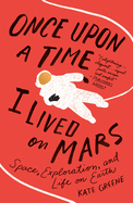 Once Upon a Time I Lived on Mars: Space, Exploration and Life on Earth