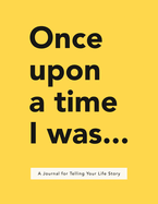 Once Upon a Time I Was . . .: A Journal for Telling Your Life Story