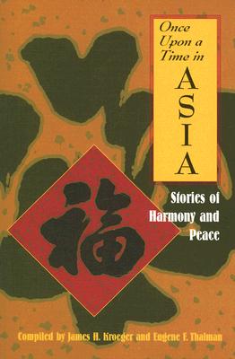 Once Upon a Time in Asia: Stories of Harmony and Peace - Kroeger, James (Compiled by), and Thalman, Eugene (Compiled by)
