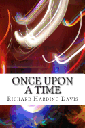 Once Upon a Time: (Richard Harding Davis Classics Collection)