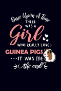 Once Upon A Time There Was A Girl Who Really Loved Guinea Pigs It Was Me The End: Guinea Pig Notebook Journal