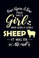 Once Upon A Time There Was A Girl Who Really Loved Sheep It Was Me The End: Sheep Journal Notebook