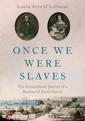 Once We Were Slaves: The Extraordinary Journey of a Multi-Racial Jewish Family - Leibman, Laura Arnold