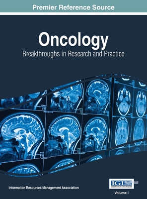 Oncology: Breakthroughs in Research and Practice, VOL 1 - Management Association, Information Reso (Editor)