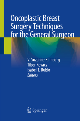 Oncoplastic Breast Surgery Techniques for the General Surgeon - Klimberg, V Suzanne (Editor), and Kovacs, Tibor (Editor), and Rubio, Isabel T (Editor)