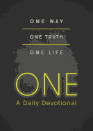 One--A Daily Devotional: One Way, One Truth, One Life