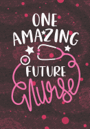 One Amazing Future Nurse: Blank Lined Journal Notebook for Nurse Student, Future Nurse Practitioner and School Nursing Student Graduation Gift Diary