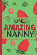 One Amazing Nanny: Strawberry Notebook: Lightly Lined, Perfect for Notes, Mother's Day and Birthdays (Nan Gifts)