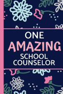 One Amazing School Counselor: Lightly Lined, Pink & Blue Floral, Perfect for Notes, Journaling, Mother's Day and Birthdays (Counselor Gifts)