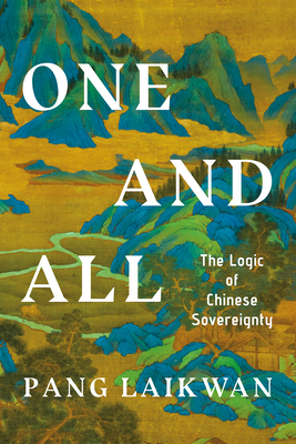 One and All: The Logic of Chinese Sovereignty - Pang, Laikwan