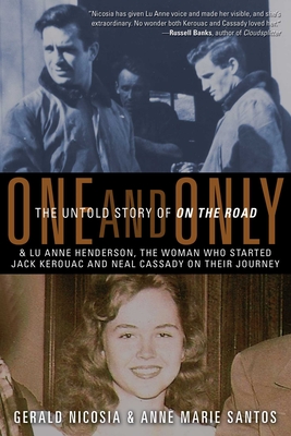 One and Only: The Untold Story of on the Road and Lu Anne Henderson, the Woman Who Started Jack Kerouac and Neal Cassady on Their Journey - Nicosia, Gerald, and Santos, Anne Marie
