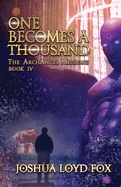 One Becomes a Thousand: Book IV of The ArchAngel Missions