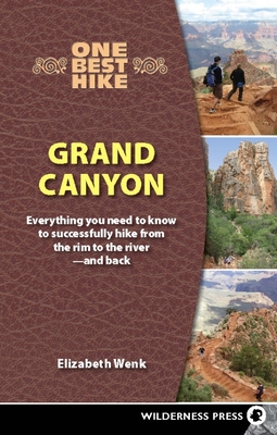 One Best Hike: Grand Canyon: Everything You Need to Know to Successfully Hike from the Rim to the River--And Back - Wenk, Elizabeth