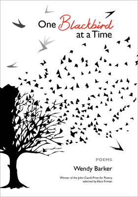 One Blackbird at a Time: Poems - Barker, Wendy, Professor