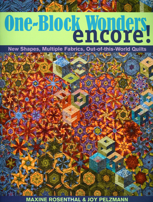 One-Block Wonders Encore!: New Shapes, Multiple Fabrics, Out-Of-This-World Quilts - Rosenthal, Maxine, and Pelzmann, Joy