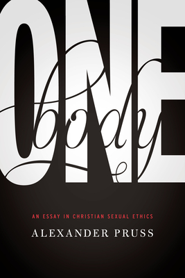 One Body: An Essay in Christian Sexual Ethics - Pruss, Alexander R