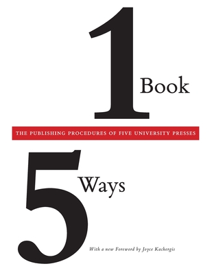 One Book/Five Ways: The Publishing Procedures of Five University Presses - Association of American University Presses (Editor), and Kachergis, Joyce (Editor)