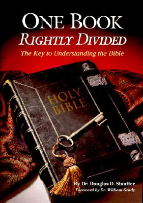 One Book Rightly Divided: The Key to Understanding the Bible - Stauffer, Douglas D, Th.M., Ph.D.