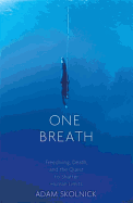 One Breath: Freediving, Death, and the Quest to Shatter Human Limits