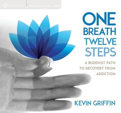 One Breath, Twelve Steps: A Buddhist Path to Recovery from Addiction - Griffin, Kevin