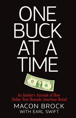 One Buck at a Time: An Insider's Account of How Dollar Tree Remade American Retail - Brock, Macon, and Swift, Earl