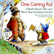 One Caring Kid: A Book about You-And What Your Kindness Can Do! - Mundy, Michaelene