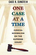 One Case at a Time: Judicial Minimalism on the Supreme Court