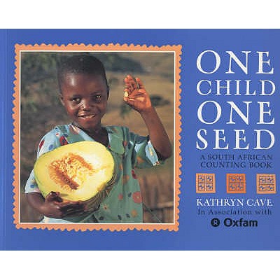 One Child One Seed: A South African Counting Book - Cave, Kathryn, and Oxfam, and Wulfsohn, Gisele (Photographer)