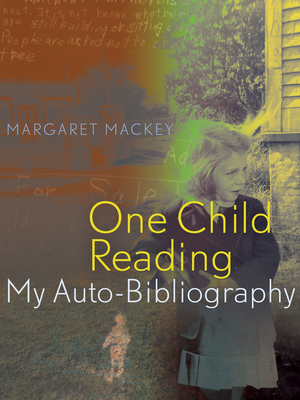 One Child Reading: My Auto-Bibliography - Mackey, Margaret