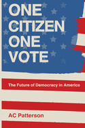 One Citizen One Vote: The Future of Democracy in America