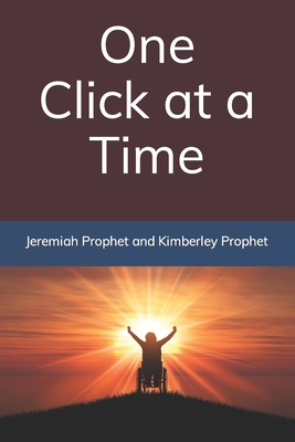 One Click at a Time - Prophet, Jeremiah And Kimberley