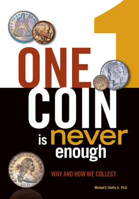 One Coin is Never Enough: Why and How We Collect - Shutty, Michael S.