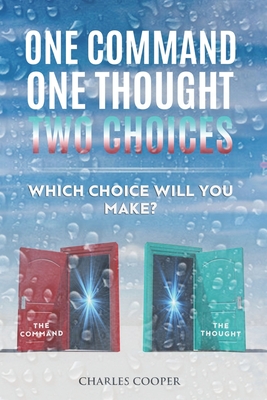 One Command, One Thought, Two Choices: Which choice will you make? - Cooper, Charles