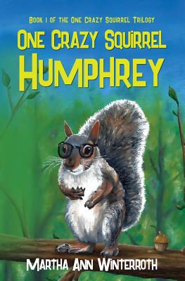 One Crazy Squirrel: Humphrey - Winterroth, Martha Ann
