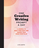 One Creative Writing Prompt a Day: A Journal to Build Your Craft and Unlock Your Inner Storyteller