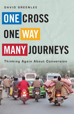 One Cross, One Way, Many Journeys: Thinking Again about Conversion - Greenlee, David H