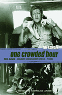 One Crowded Hour: Neil Davis Combat Cameraman 1934-1985