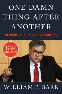 One Damn Thing After Another: Memoirs of an Attorney General - Barr, William P