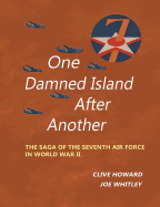 One Damned Island After Another: The Saga of the Seventh Air Force in World War II